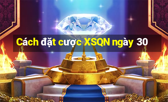 Cách đặt cược XSQN ngày 30