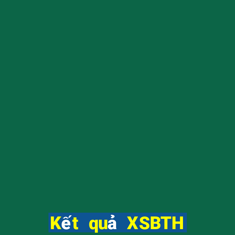 Kết quả XSBTH ngày thứ năm