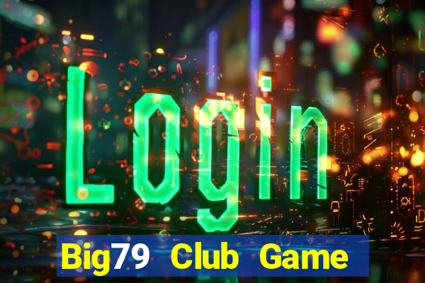 Big79 Club Game Bài Quay Hũ