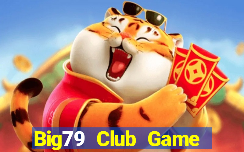 Big79 Club Game Bài Quay Hũ