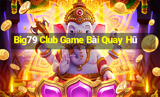 Big79 Club Game Bài Quay Hũ