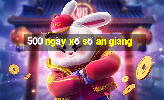 500 ngày xổ số an giang