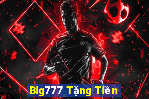 Big777 Tặng Tiền