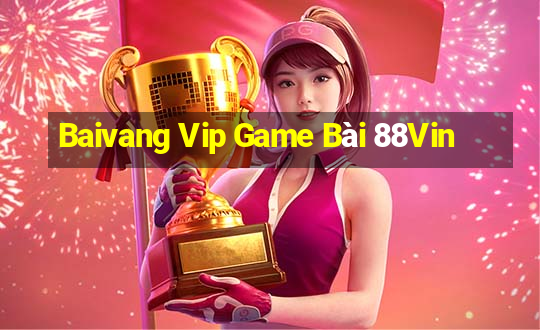 Baivang Vip Game Bài 88Vin