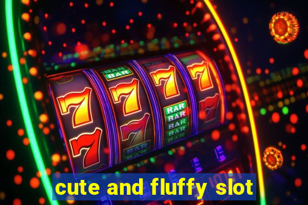 cute and fluffy slot