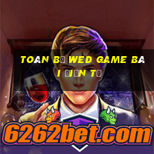 Toàn bộ wed game bài điện tử