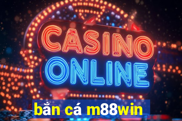 bắn cá m88win