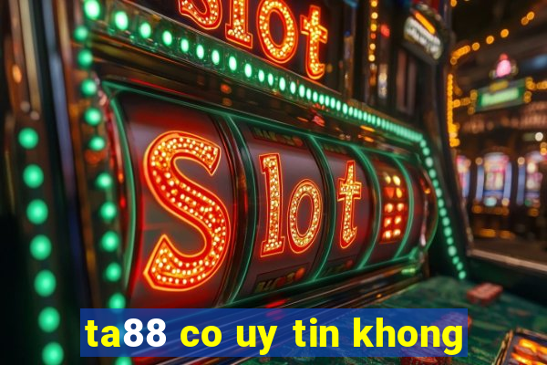 ta88 co uy tin khong