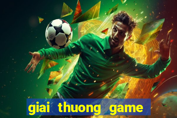 giai thuong game lon nhat