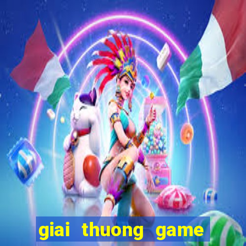 giai thuong game lon nhat