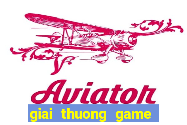 giai thuong game lon nhat