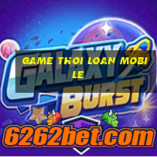 game thoi loan mobile