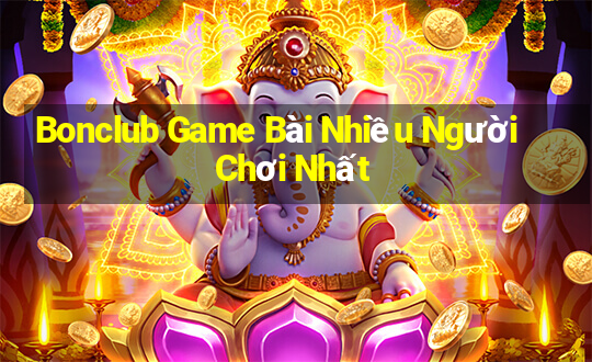 Bonclub Game Bài Nhiều Người Chơi Nhất