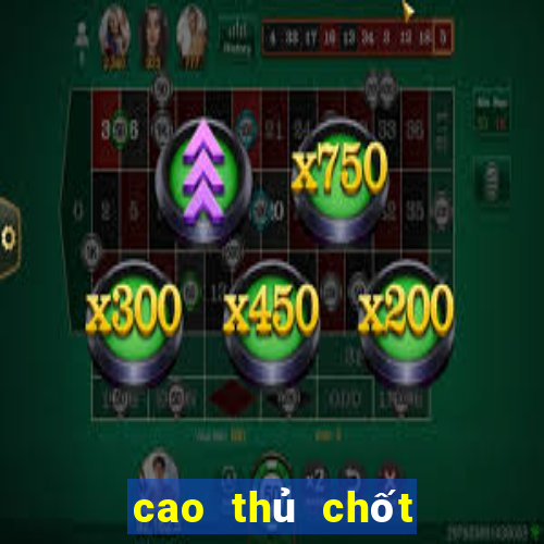 cao thủ chốt số 888