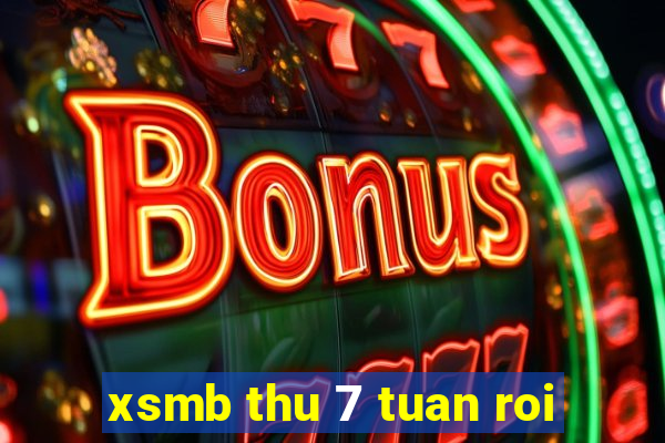 xsmb thu 7 tuan roi