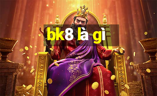 bk8 là gì