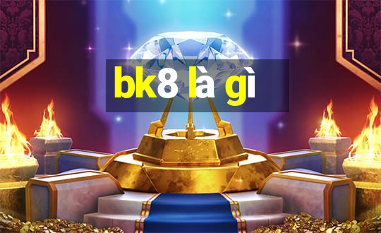 bk8 là gì