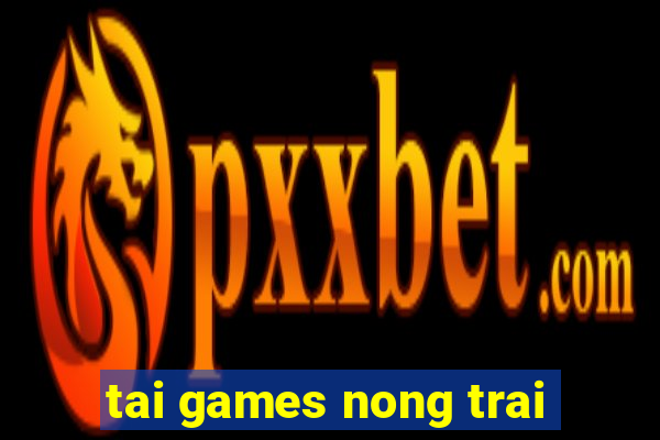 tai games nong trai