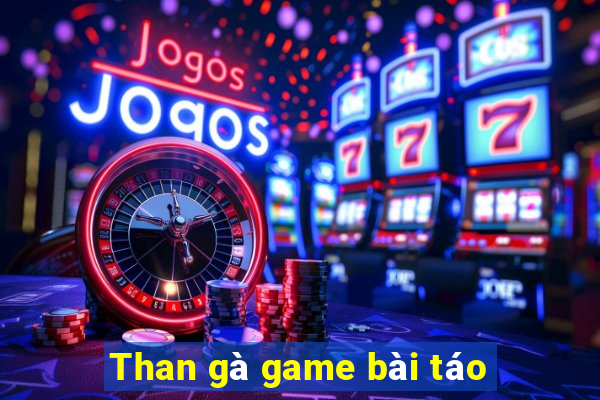 Than gà game bài táo