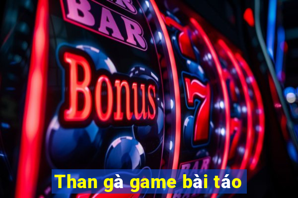 Than gà game bài táo