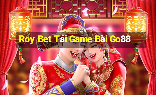 Roy Bet Tải Game Bài Go88