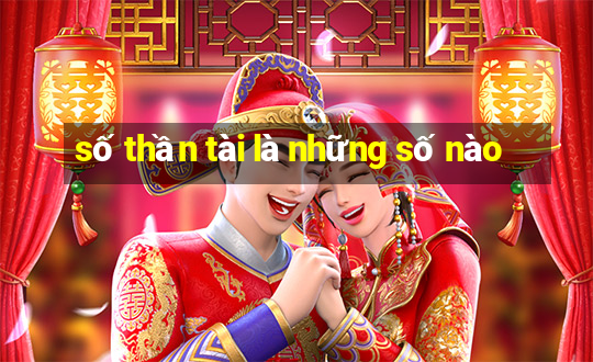 số thần tài là những số nào