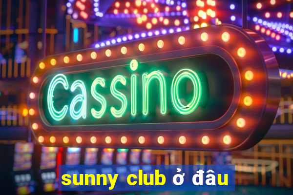 sunny club ở đâu