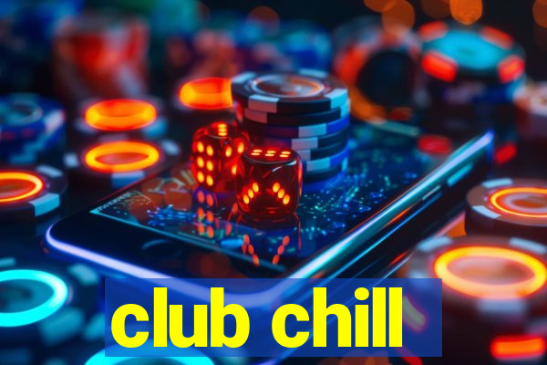 club chill