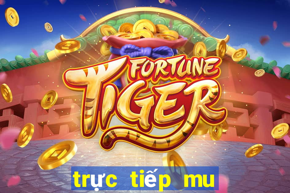 trực tiếp mu tối nay