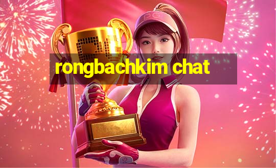 rongbachkim chat