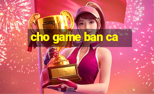 cho game ban ca