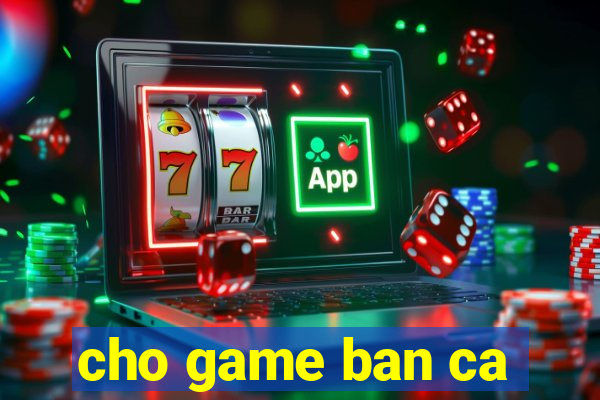 cho game ban ca