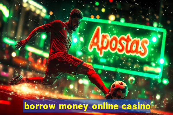 borrow money online casino