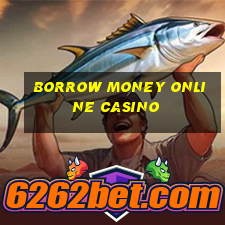 borrow money online casino