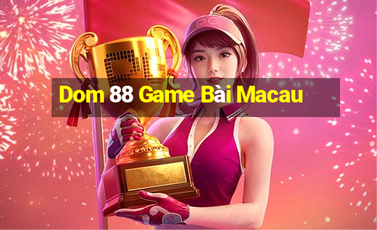 Dom 88 Game Bài Macau