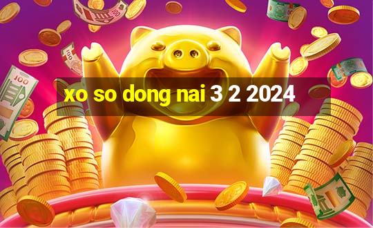 xo so dong nai 3 2 2024