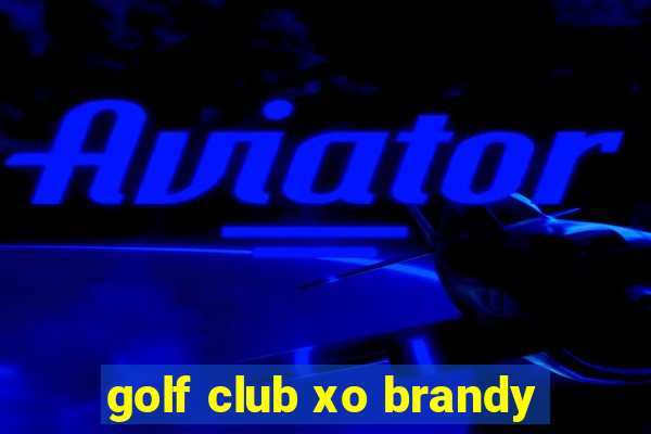 golf club xo brandy