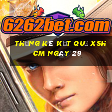 THỐNG KÊ KẾT QUẢ XSHCM ngày 29