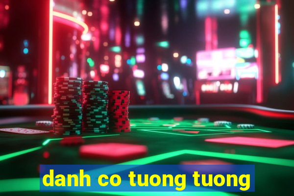 danh co tuong tuong