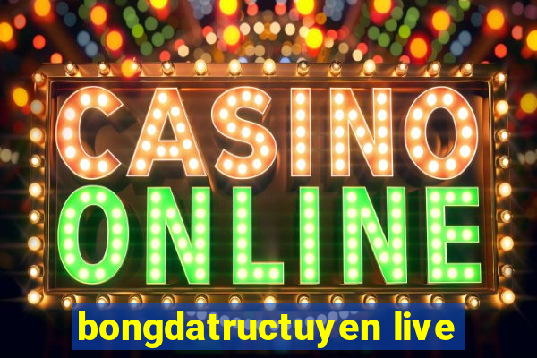 bongdatructuyen live