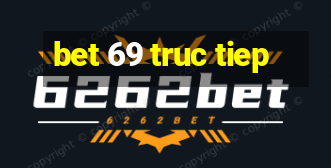 bet 69 truc tiep