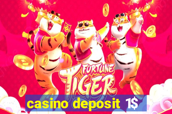 casino deposit 1$