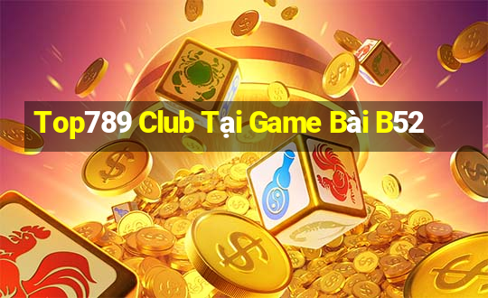 Top789 Club Tại Game Bài B52