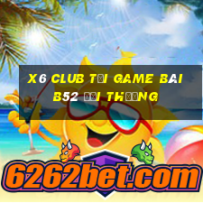 X6 Club Tại Game Bài B52 Đổi Thưởng