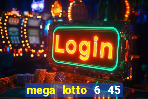 mega lotto 6 45 result today 9pm