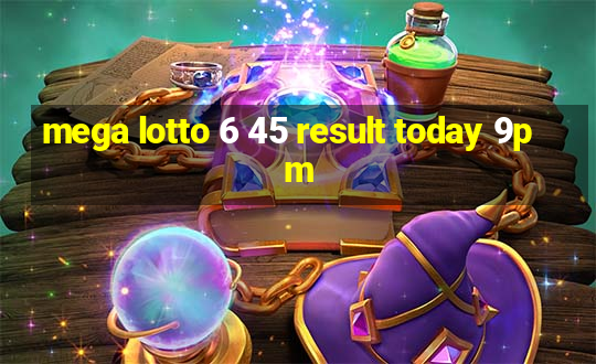 mega lotto 6 45 result today 9pm