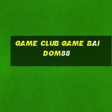 Game Club Game Bài Dom88