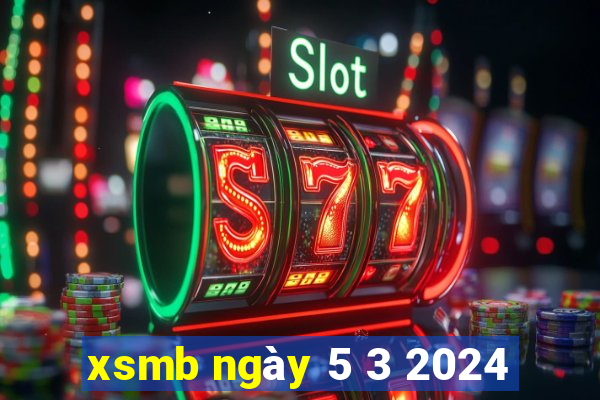 xsmb ngày 5 3 2024