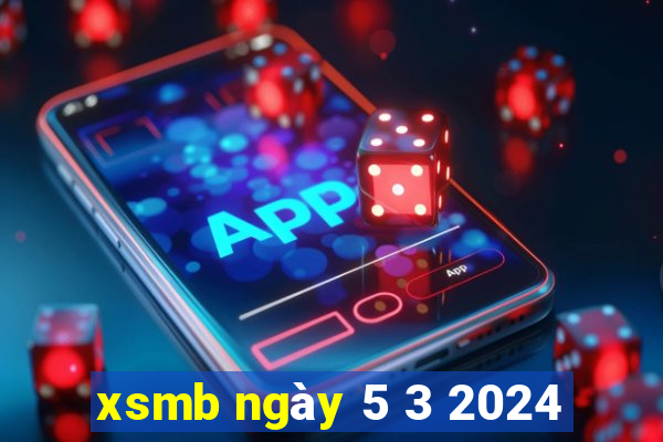 xsmb ngày 5 3 2024