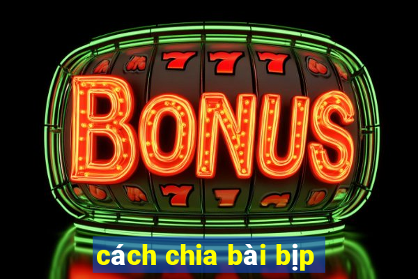 cách chia bài bịp